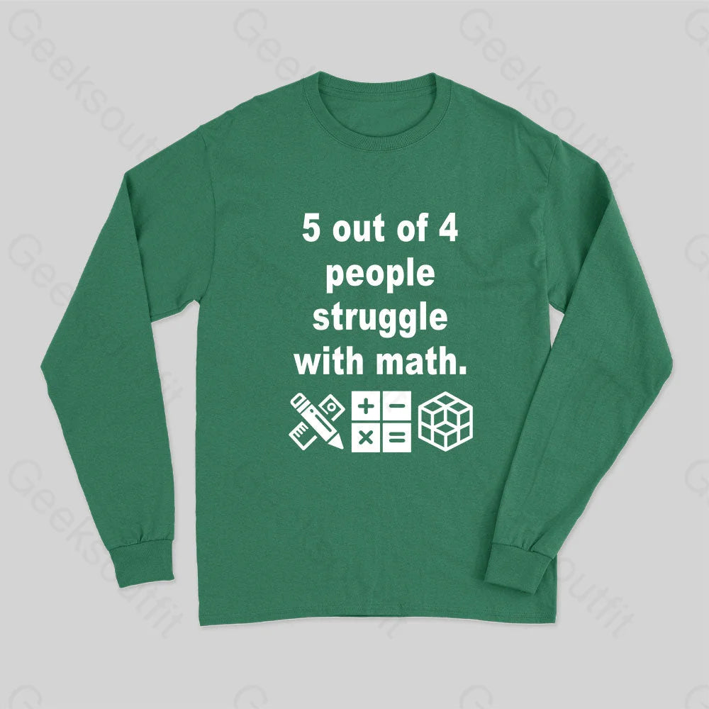 5 Out of 4 People Struggle with Math Long Sleeve T-Shirt